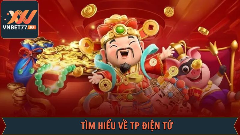 TP Điện Tử – Điểm Đến Ưa Thích Của Những Ai Đam Mê Quay Hũ 2 Điểm qua đôi nét về sảnh cược TP nổ hũ hấp dẫn