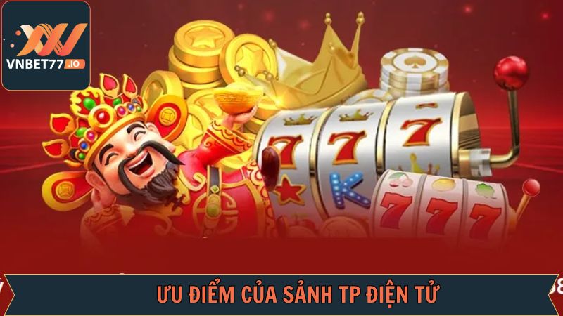 TP Điện Tử – Điểm Đến Ưa Thích Của Những Ai Đam Mê Quay Hũ 3 Ưu điểm vượt trội mà TP điện tử có được